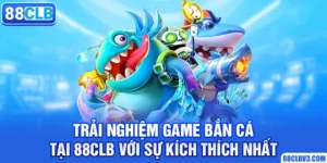 trải nghiệm game bắn cá tại 88clb