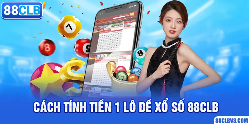 Cách tính tiền 1 lô đề xổ số 88CLB