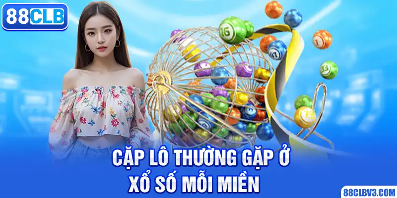 Cặp lô thường gặp ở xổ số mỗi miền