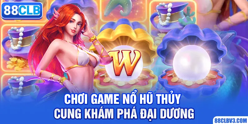 Chơi game nổ hũ thủy cung khám phá đại dương