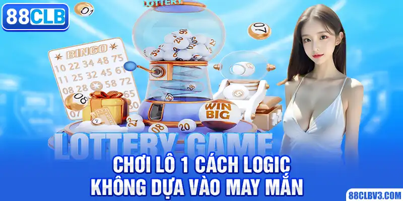 Chơi lô 1 cách logic không dựa vào may mắn