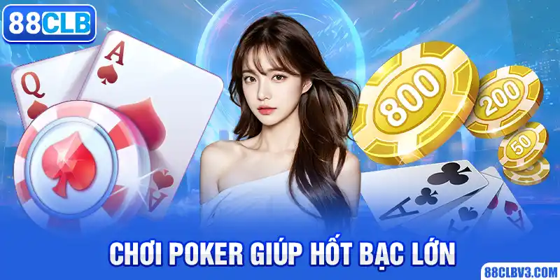 Chơi poker giúp hốt bạc lớn