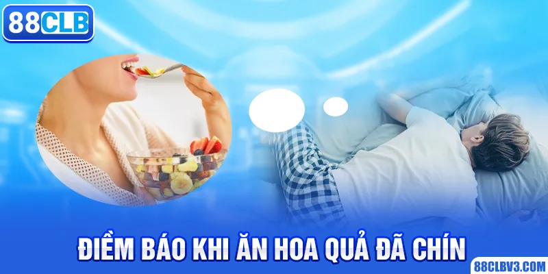 Điềm báo khi ăn hoa quả đã chín