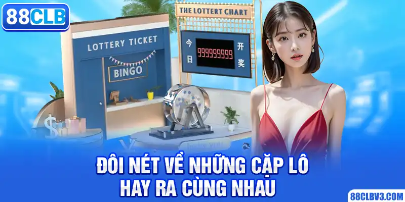 Đôi nét về những cặp lô hay ra cùng nhau