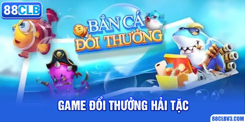 Game bắn cá đổi thưởng Hải tặc