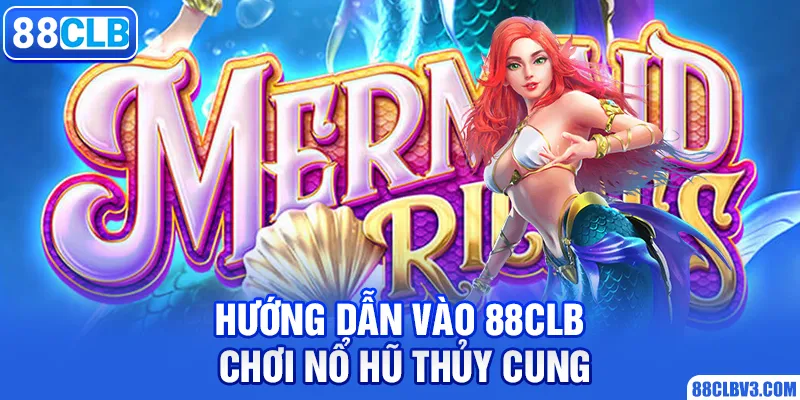 Hướng dẫn vào 88clb chơi nổ hũ thủy cung