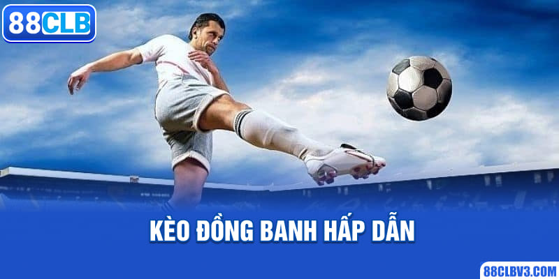 Kèo đồng banh hấp dẫn