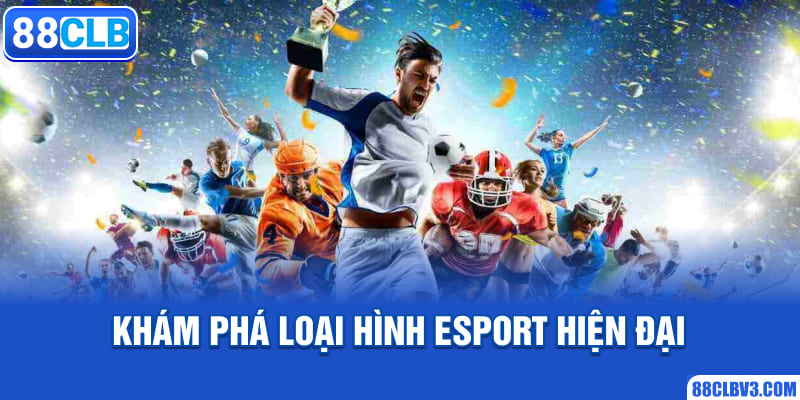 Khám phá loại hình Esport hiện đại