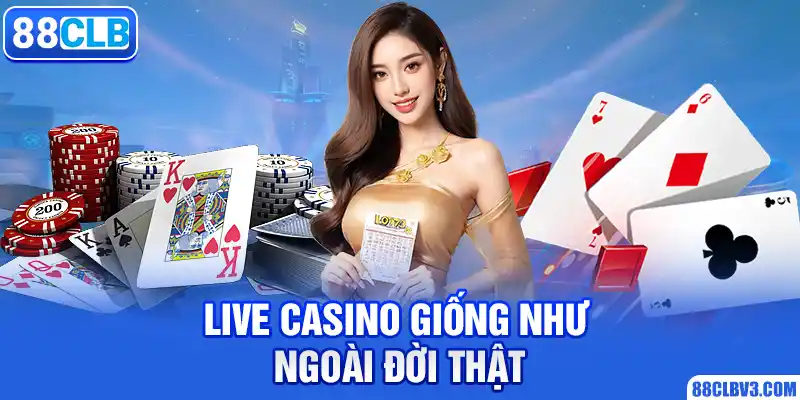 Live casino giống như ngoài đời thật