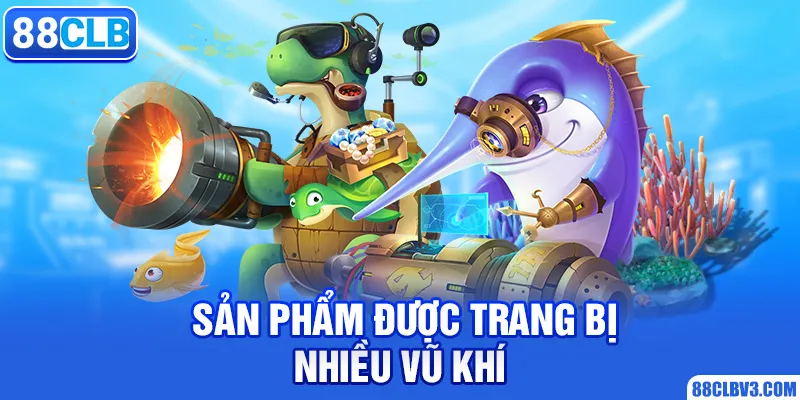 Sản phẩm được trang bị nhiều vũ khí