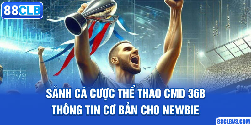 sảnh cá cược thể thao CMD 368