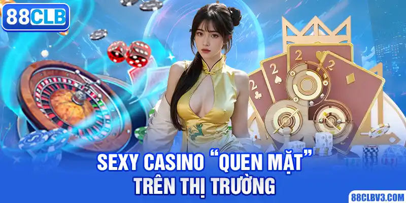 Sexy Casino “quen mặt” trên thị trường