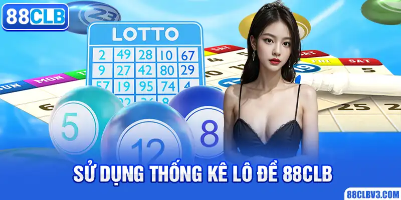 Sử dụng thống kê lô đề 88CLB