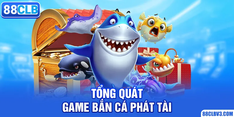 Tổng quát game bắn cá phát tài