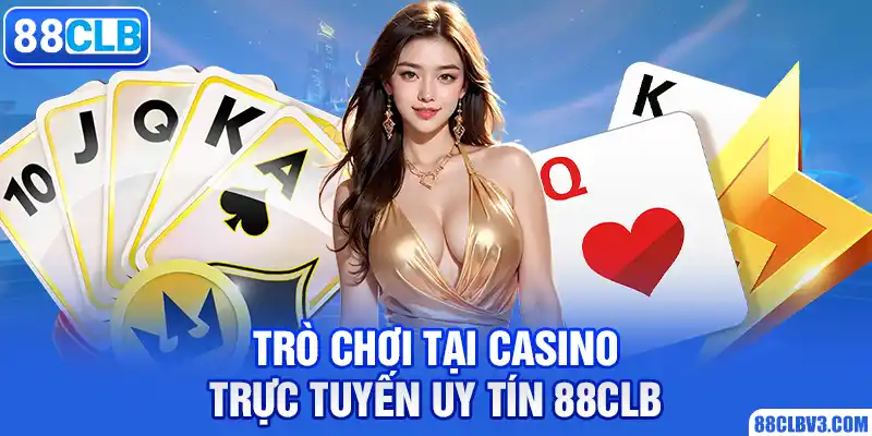 Trò chơi tại casino trực tuyến uy tín 88CLB