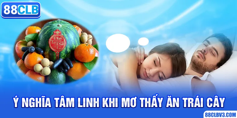 Ý nghĩa tâm linh khi mơ thấy ăn trái cây